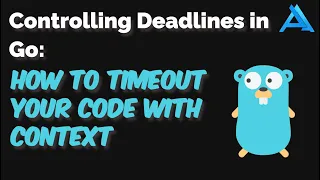 Controlling Deadlines in Go How to Timeout Your Code with Context