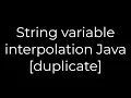 Java String variable interpolation Java duplicate 5solution