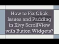 How to Fix Click Issues and Padding in Kivy ScrollView with Button Widgets