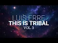 Lagu Luis Erre - This Is Tribal Vol. 3 (The Final Edition)