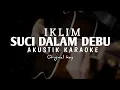 Download Lagu suci dalam debu - iklim ( akustik karaoke )