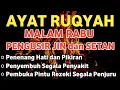 Lagu POWERFUL RUQYAH MALAM RABU PELINDUNG DIRI DARI GANGGUAN JIN DAN SETAN