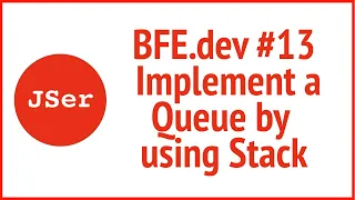 BFE dev Implement a Queue by using Stack JSer - Front End Interview questions