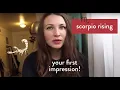 Scorpio Rising Your First Impression