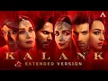 Kalank Title Track | Extended Version | Arijit Singh | Shilpa Rao | Bonus Track