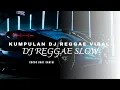 KUMPULAN DJ REGGAE CAMPURAN SLOW BASS - DJ VIRAL TIKTOK