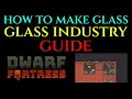 HOW TO MAKE GLASS - Sand Glass Industry Guide DWARF FORTRESS