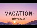 Download Lagu Dirty Heads - Vacation (Lyrics) | I'm on vacation every single day