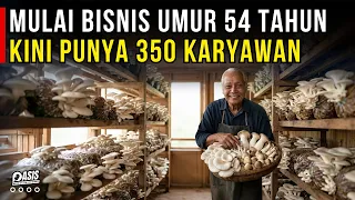 MULAI BISNIS USIA 54 DEMI GAK NYUSAHIN ANAK, KINI PUNYA PABRIK JAMUR DAN 350 KARYAWAN | CERITA USAHA