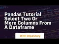 pandas tutorial select two or more columns from a dataframe