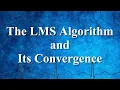 Adaptive Filtering The LMS Algorithm and Its Convergence Advanced Digital Signal Processing