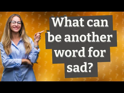 Download MP3 What can be another word for sad?