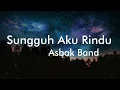 Download Lagu Asbak Band - Sungguh Aku Rindu (Lyrics)