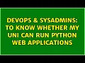 DevOps SysAdmins To know whether my Uni can run Python web applications 3 Solutions