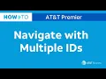 How to Navigate with Multiple IDs AT T Premier