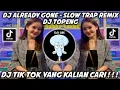 DJ ALREADY GONE - SLOW TRAP REMIX BY DJ TOPENG
