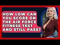 How Low Can You Score On The Air Force Fitness Test And Still Pass - Sky Command Brotherhood