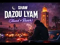 SHAW - DAZOU LYAM (Slowed & Reverb) By Yaz