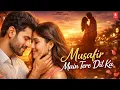 Lagu MUSAFIR MAIN TERE DIL KA | ROMANTIC LOVE SONG | HINDI LYRICS 