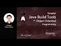Simpler Java Build Tools with Object Oriented Programming XtremeJ 2025