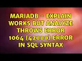 mariadb - EXPLAIN works but ANALYZE throws ERROR 1064 42000 error in SQL syntax
