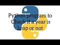 Python program to check if a year is leap year or not