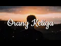 Download Lagu Orang Ketiga - Ilir 7 (Lirik)