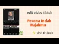 Lagu Cara Edit Video Tiktok Pesona Indah Wajahmu