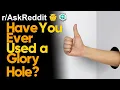 Have You Ever Used A Glory Hole? (r/AskReddit | Ask Reddit Stories)