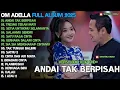 Download Lagu ANDAI TAK BERPISAH - TRESNO TEKAN MATI - SALAHMU SENDIRI - OM ADELLA FULL ALBUM TERBARU 2025
