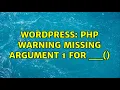 Wordpress PHP Warning missing Argument 1 for -