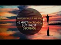 Pastor Phillip Morris - He Must Increase But I Must Decrease John 3 30