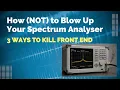 How NOT to Blow Up Your Spectrum Analyser Front End Protection Explained