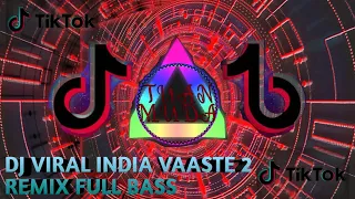 Download DJ VIRAL INDIA VAASTE 2 TERBARU 2020 TIK TOK REMIX FULL BASS MP3