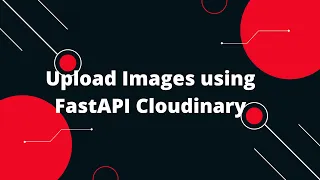 Python FastAPI Tutorial How to Upload File using FastAPI Cloudinary