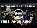 Download Lagu DJ YALAN X LELA LELA VERSI ANGKLUNG