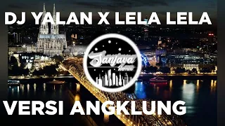 Download DJ YALAN X LELA LELA VERSI ANGKLUNG MP3