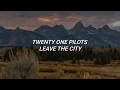 Download Lagu Twenty One Pilots - Leave The City (Lyrics)