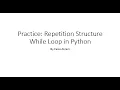 Week 4 Practice Repetition Structure while Loop in python