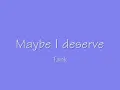 Tank - Maybe I deserve