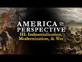 America in Perspective Industrialization Modernization War Episode 3