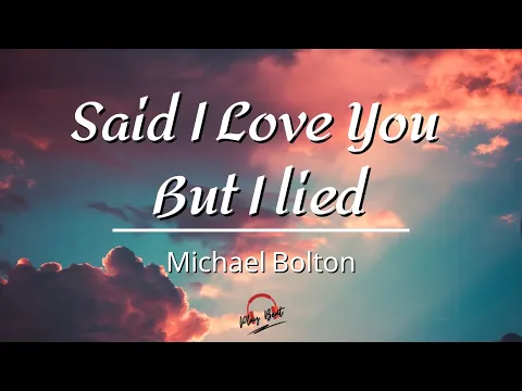 Download MP3 Said I Love You But I Lied By Michael Bolton (Lyrics Video)