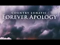 Lagu Forever Apology ∆ Country Lunatic #lunaticnation 