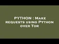 PYTHON Make requests using Python over Tor