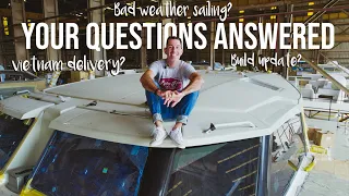 Bad Weather Sailing, Delivery in Vietnam & RR2 Update- Your Questions Answered!