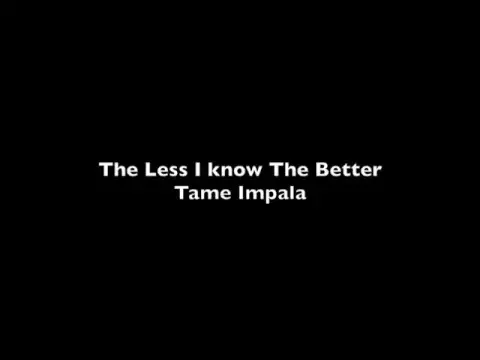 Download MP3 Tame Impala - The less I Know The Better, Lyrics