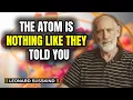 What You re Never Told About Atomic Structure Leonard Susskind
