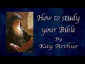 How to Study Your Bible The Inductive Method in 3 Steps by Kay Arthur