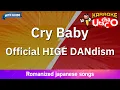 Cry Baby – Official HIGE DANdism (Romaji Karaoke with guide)
