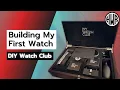 DIY Watch Club build What could possibly go WRONG